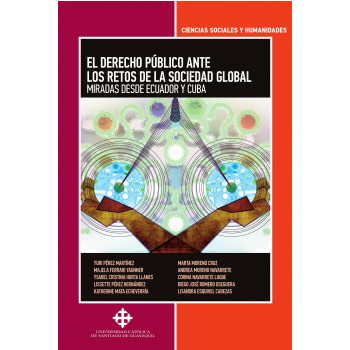El derecho público ante los retos de la sociedad global. Miradas desde Ecuador y Cuba