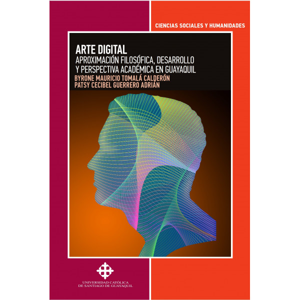 Arte digital.  Aproximación filosófica, desarrollo y perspectiva académica en Guayaquil